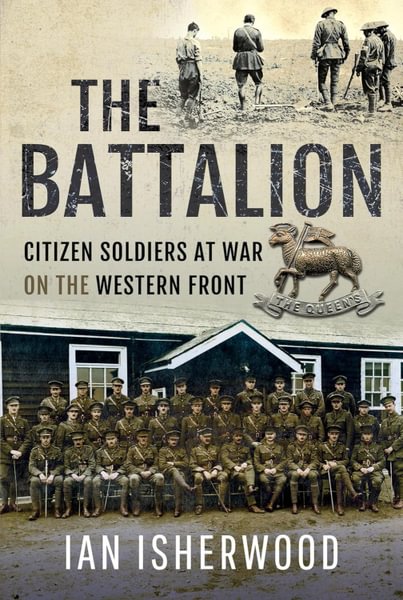&ldquo;The Battalion: Citizen Soldiers at War on the Western Front&rdquo; (Pen & Sword, 2024)