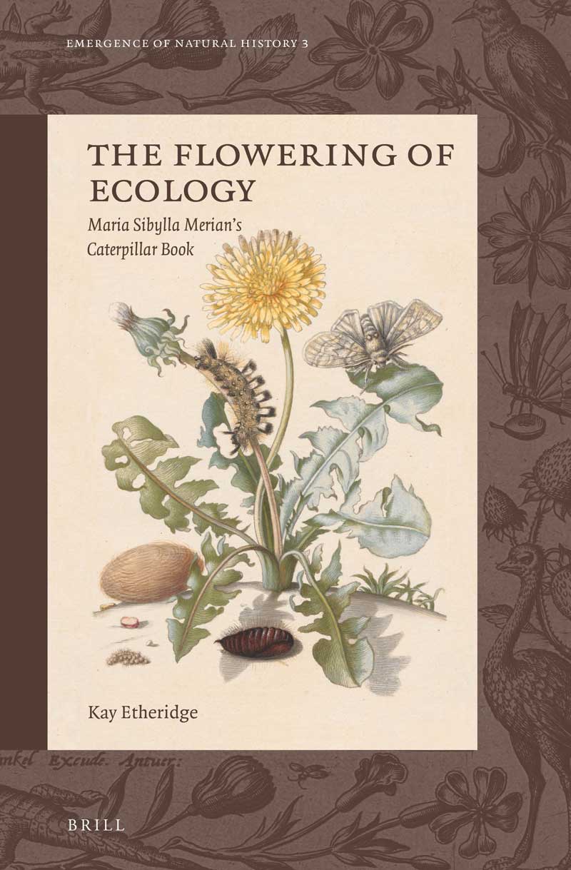 Book cover for The Flowering of Ecology: Maria Sibylla Merian&rsquo;s Caterpillar Book