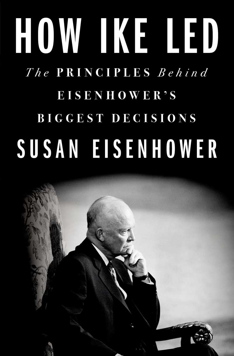 Book cover for How Ike Led: The Principles Behind Eisenhower&rsquo;s Biggest Decisions